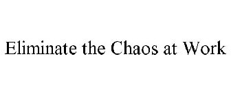 ELIMINATE THE CHAOS AT WORK