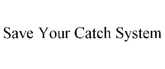 SAVE YOUR CATCH SYSTEM