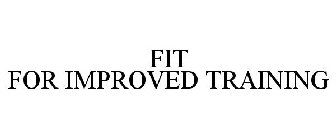 FIT FOR IMPROVED TRAINING