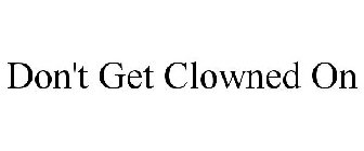 DON'T GET CLOWNED ON