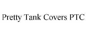 PRETTY TANK COVERS PTC