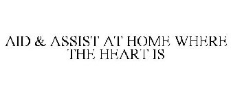 AID & ASSIST AT HOME WHERE THE HEART IS