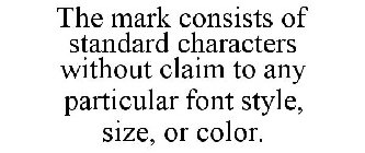 THE MARK CONSISTS OF STANDARD CHARACTERS WITHOUT CLAIM TO ANY PARTICULAR FONT STYLE, SIZE, OR COLOR.