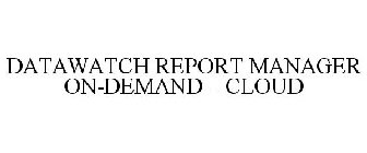 DATAWATCH REPORT MANAGER ON-DEMAND - CLOUD