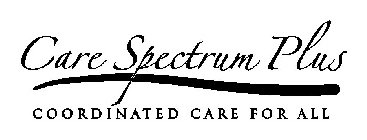 CARE SPECTRUM PLUS COORDINATED CARE FOR ALL