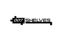 007 SHELVES