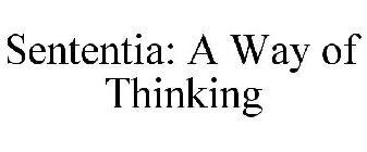 SENTENTIA: A WAY OF THINKING