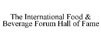 THE INTERNATIONAL FOOD & BEVERAGE FORUM HALL OF FAME