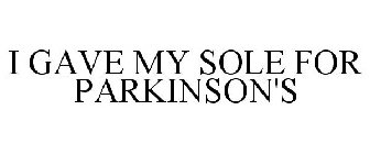 I GAVE MY SOLE FOR PARKINSON'S