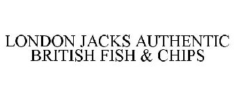 LONDON JACKS AUTHENTIC BRITISH FISH & CHIPS