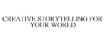 CREATIVE STORYTELLING FOR YOUR WORLD