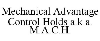 MECHANICAL ADVANTAGE CONTROL HOLDS A.K.A. M.A.C.H.