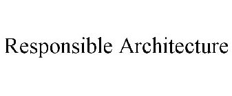 RESPONSIBLE ARCHITECTURE