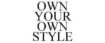 OWN YOUR OWN STYLE