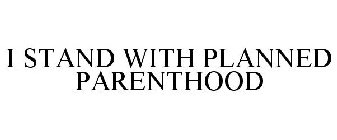 I STAND WITH PLANNED PARENTHOOD
