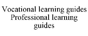 VOCATIONAL LEARNING GUIDES PROFESSIONAL LEARNING GUIDES
