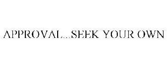 APPROVAL...SEEK YOUR OWN