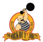 WORKOUT JOE'S OPEN 24 HOURS 7 DAYS A WEEK