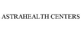 ASTRAHEALTH CENTERS