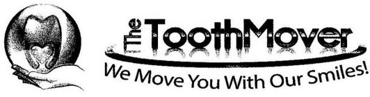 THE TOOTH MOVER WE MOVE YOU WITH OUR SMILES!