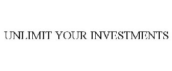 UNLIMIT YOUR INVESTMENTS