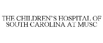 THE CHILDREN'S HOSPITAL OF SOUTH CAROLINA AT MUSC