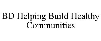 BD HELPING BUILD HEALTHY COMMUNITIES