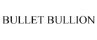 BULLET BULLION