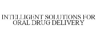 INTELLIGENT SOLUTIONS FOR ORAL DRUG DELIVERY
