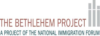 THE BETHLEHEM PROJECT A PROJECT OF THE NATIONAL IMMIGRATION FORUM