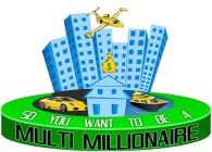 SO YOU WANT TO BE A MULTI MILLIONAIRE