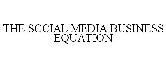 THE SOCIAL MEDIA BUSINESS EQUATION