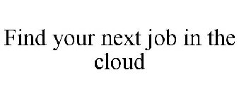 FIND YOUR NEXT JOB IN THE CLOUD