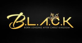 B.L.A.C.K BORN LONGING AFTER CHRIST KINGDOM