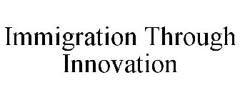 IMMIGRATION THROUGH INNOVATION