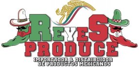 REYES PRODUCE IMPORTADOR & DISTRIBUIDORDE PRODUCTOS MEXICANOS