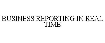 BUSINESS REPORTING IN REAL TIME