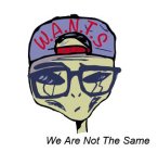 W.A.N.T.S. WE ARE NOT THE SAME