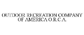 OUTDOOR RECREATION COMPANY OF AMERICA O.R.C.A.