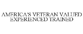 AMERICA'S VETERAN VALUED EXPERIENCED TRAINED