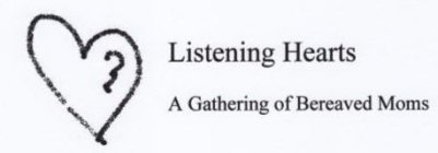 LISTENING HEARTS A GATHERING OF BEREAVED MOMS