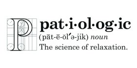 P PATIOLOGIC (PAT E OL E JIK) NOUN THE SCIENCE OF RELAXATION.