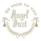 ANGEL DUST BE TRUE TO YOU