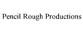 PENCIL ROUGH PRODUCTIONS