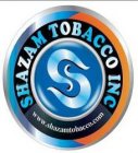 S SHAZAM TOBACCO INC. WWW.SHAZAMTOBACCO.COM