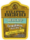 IMPORTED FROM ITALY F. PO BERIO & CO. LUCCA TRADE MARK ALL NATURAL COLD PRESSED SINCE 1867 FILIPPO BERIO GOLD SELECTION DELICATO MILD LIGHT-BODIED FLAVOR EXTRA VIRGIN OLIVE OIL FILIPPO BERIO NET 16.9 