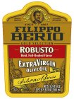 IMPORTED FROM ITALY F. PO BERIO & CO. LUCCA TRADE MARK ALL NATURAL COLD PRESSED SINCE 1867 FILIPPO BERIO GOLD SELECTION ROBUSTO BOLD, FULL-BODIED FLAVOR EXTRA VIRGIN OLIVE OIL FILIPPO BERIO