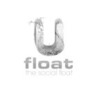 U FLOAT THE SOCIAL FLOAT