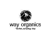 WAY ORGANICS THE NATURAL ENERGY WAY!