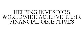HELPING INVESTORS WORLDWIDE ACHIEVE THEIR FINANCIAL OBJECTIVES
